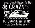 Don’t have to be crazy to cruise with us SWEATSHIRT